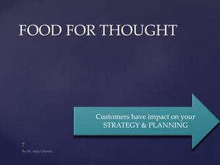 Customers have impact on your
STRATEGY & PLANNING
FOOD FOR THOUGHT
 