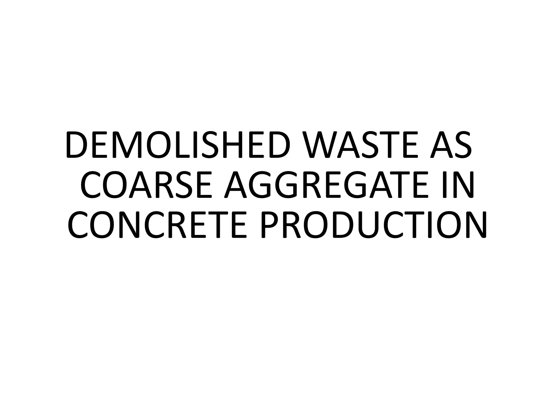 Demolished waste as coarse aggregate | PPTX