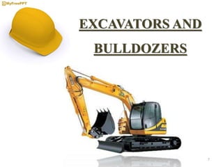 EXCAVATORS AND
BULLDOZERS
7
 