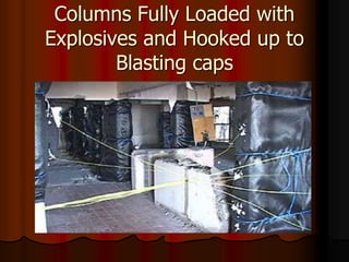 Columns Fully Loaded with
Explosives and Hooked up to
Blasting caps
 