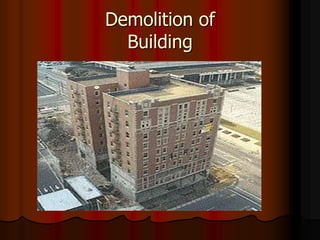 Demolition of
Building
 