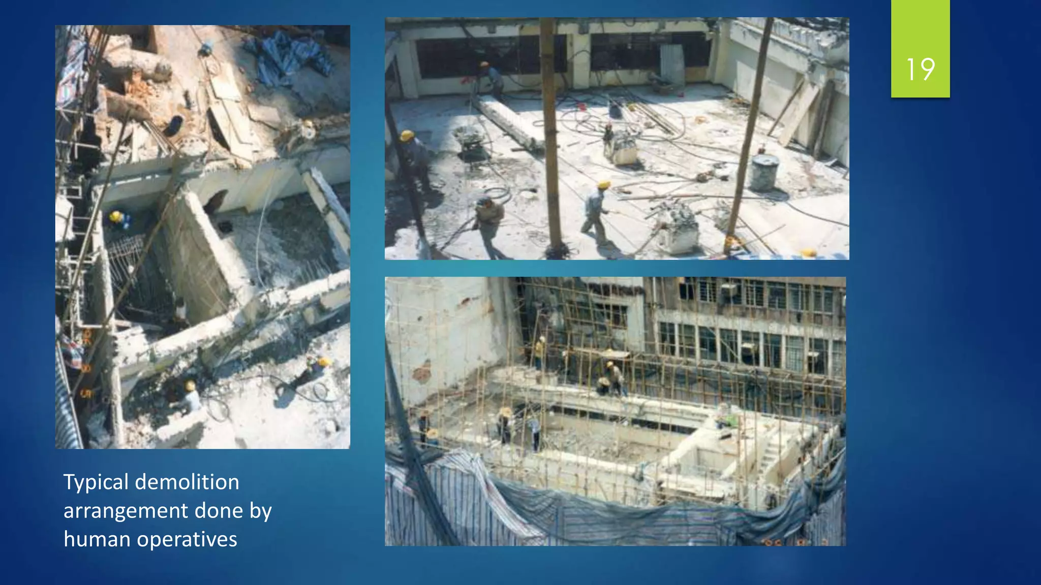 19
Typical demolition
arrangement done by
human operatives
 