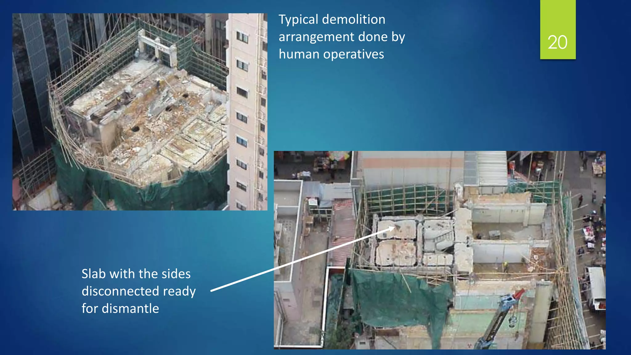 20
Typical demolition
arrangement done by
human operatives
Slab with the sides
disconnected ready
for dismantle
 