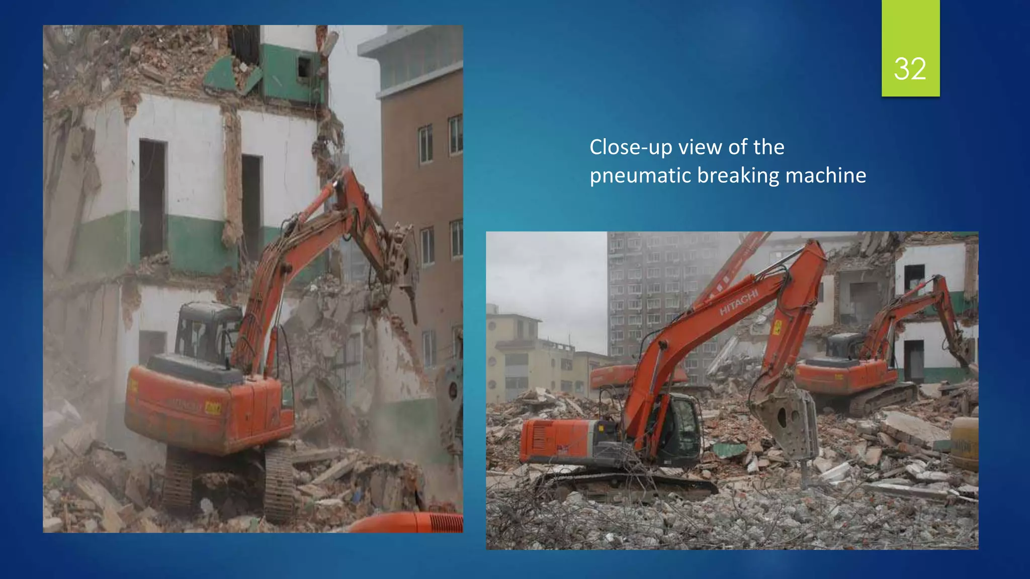 32
Close-up view of the
pneumatic breaking machine
 