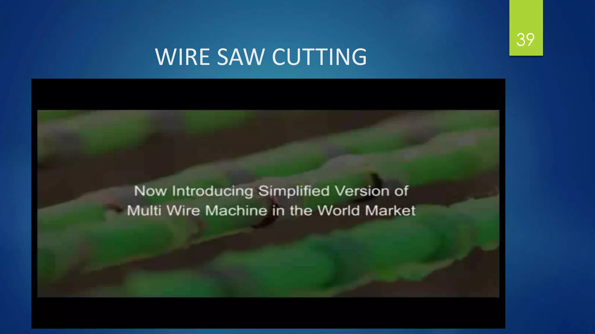 WIRE SAW CUTTING
39
 