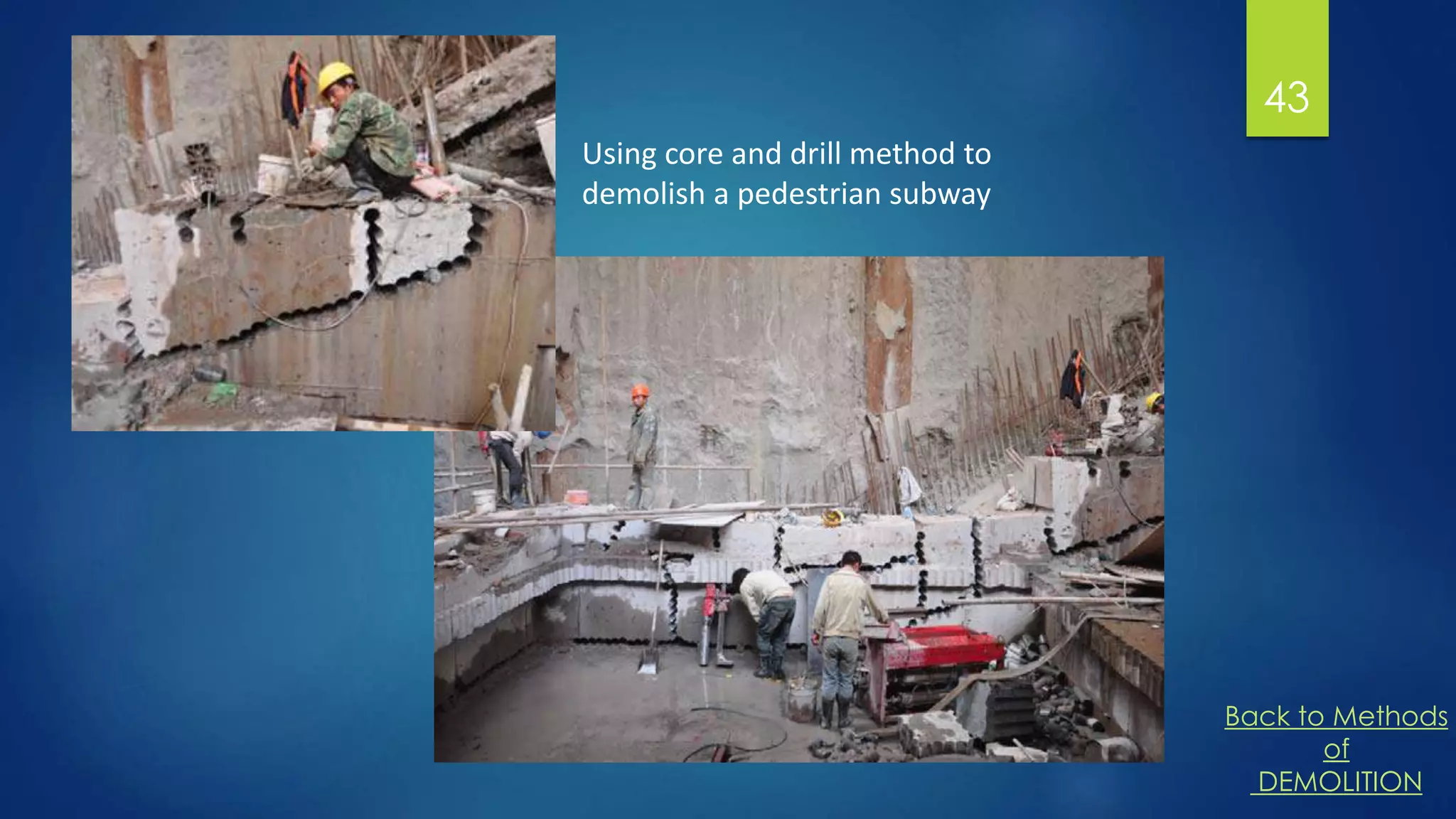43
Using core and drill method to
demolish a pedestrian subway
Back to Methods
of
DEMOLITION
 