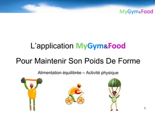 1 L’application MyGym&Food Pour Maintenir SonPoids De Forme Alimentation équilibrée – Activité physique 