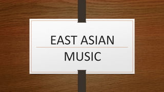EAST ASIAN
MUSIC
 