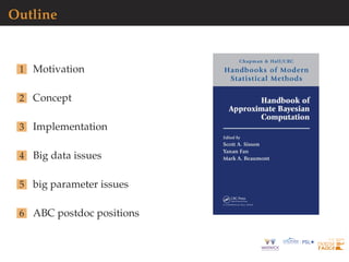 Outline
1 Motivation
2 Concept
3 Implementation
4 Big data issues
5 big parameter issues
6 ABC postdoc positions
 