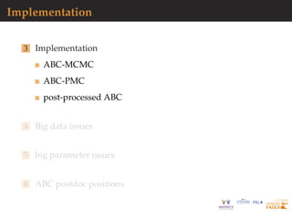 Implementation
3 Implementation
ABC-MCMC
ABC-PMC
post-processed ABC
4 Big data issues
5 big parameter issues
6 ABC postdoc positions
 