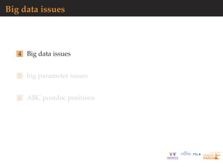 Big data issues
4 Big data issues
5 big parameter issues
6 ABC postdoc positions
 