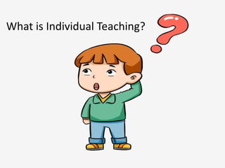 What is Individual Teaching?
 