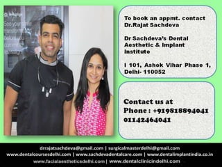 +91 9818894041| drrajatsachdeva@gmail.com |www.dentalcoursesdelhi.com
 
