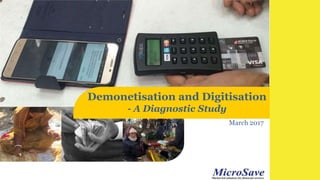 Demonetisation and Digitisation
- A Diagnostic Study
March 2017
 