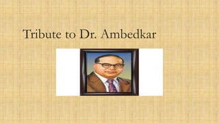 Tribute to Dr. Ambedkar
 