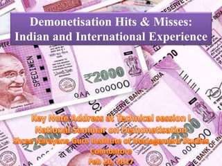 Demonetisation Hits & Misses:
Indian and International Experience
1
 