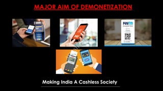 MAJOR AIM OF DEMONETIZATION
Making India A Cashless Society
A
SH
ISH
JA
ISW
A
L
 