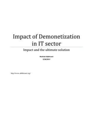 Impact of Demonetization
in IT sector
Impact and the ultimate solution
Muthiah Abbhirami
2/28/2017
http://www.abbhirami.org/
 