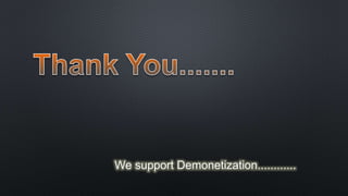 We support Demonetization............
 