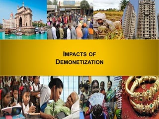 IMPACTS OF
DEMONETIZATION
 