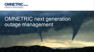 OMNETRIC next generation
outage management
 