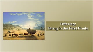 Offering: Bring in the First Fruits 