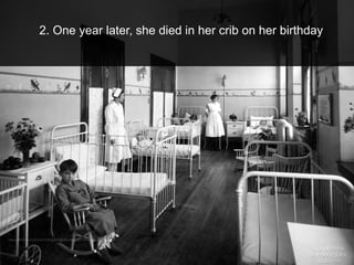 2. One year later, she died in her crib on her birthday
 