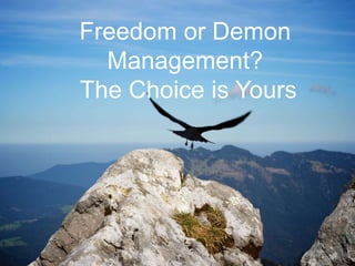 Demon Management or
Freedom: You Choose
 