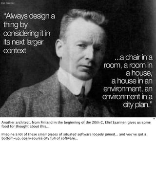 “Always design a
 thing by
 considering it in
 its next larger
 context
                                    ...a chair in ...