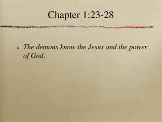 Chapter 1:23-28


The demons know the Jesus and the power
of God.
 