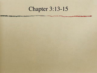 Chapter 3:13-15
 
