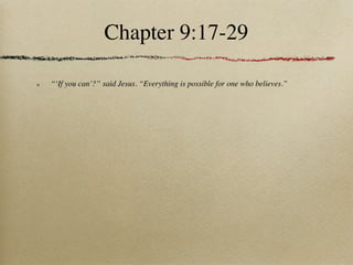 Chapter 9:17-29

“‘If you can’?” said Jesus. “Everything is possible for one who believes.”
 