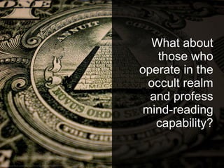 What about
those who
operate in the
occult realm
and profess
mind-reading
capability?
 