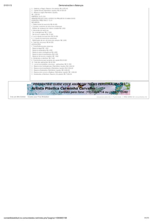 01/01/13                                                                Demonstracões e Balanços
                                 C - Salários a Pagar (Passivo Circulante) R$ 2.000,00
                                 C - Capital Social (Patrimônio Líquido) R$ 20.000,00
                                 C - Reserva Legal (Patrimônio Líquido)
                                 R$ 1.500,00
                                 EMPRESA ALFA S/A
                                 DEMONSTRAÇÃO DOS LUCROS OU PREJUÍZOS ACUMULADOS
                                 EXERCÍCIO FINDO EM 31.12.X1
                                 RECURSOS:
                                 1. Saldo inicial do exercício R$ 40.000
                                 2. Ajustes credores de exercícios anteriores
                                 - Efeitos de mudança de critério contábil R$ 3.000
                                 3. Reversão de reservas
                                 - De contingências R$ 11.000
                                 - De lucros a realizar R$ 12.000
                                 4. Lucro líquido do exercício R$ 30.000
                                 5. (-) Ajuste de exercícios anteriores
                                 - Retificação de erro de exercício anterior R$ 2.000
                                 6. Total dos recursos R$ 94.000
                                 APLICAÇÕES:
                                 7. Transferência para reservas
                                 - Reserva legal R$ 1.500
                                 - Reserva estatutária R$ 4.000
                                 - Reserva para contingência R$ 4.000
                                 - Reserva para investimentos R$ 5.000
                                 - Reserva de lucros a realizar R$ 1.000
                                 8. Dividendos a distribuir R$ 7.000
                                 9. Transferência para aumento de capital R$ 20.000
                                 10. Total das aplicações R$ 42.500
                                 11. Lucros acumulados (recursos - aplicações) R$ 51.500
                                 C - Reserva de Contingências (Patrimônio Líquido) R$ 4.000,00
                                 C - Reserva de Investimento (Patrimônio Líquido) R$ 5.000,00
                                 C - Reserva Estatutária (Patrimônio Líquido) R$ 4.000,00
                                 C - Reserva de Lucros a Realizar (Patrimônio Líquido) R$ 1.000,00
                                 C - Dividendos a Distribuir (Passivo Circulante) R$ 7.000,00




      Cria um Site Grátis!   Create your Free Website!                                               D enunc iar es te s ite | P ublic idade | Sites G rátis no C omunidades .net




contabilidadefacil.no.comunidades.net/index.php?pagina=1085865198                                                                                                           11/11
 