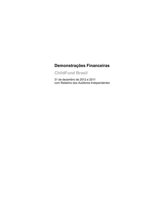 Demonstrações Financeiras
ChildFund Brasil
31 de dezembro de 2012 e 2011
com Relatório dos Auditores Independentes

 
