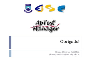Obrigado!

       Delano Oliveira e Natã Melo
{delano, natanvm}@dsc.ufcg.edu.br
 