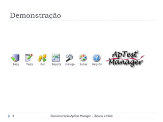 Demonstração




8        Demonstração ApTest Manager - Delano e Natã
 