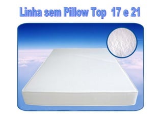 Linha sem Pillow Top  17 e 21 