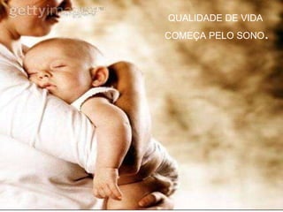 QUALIDADE DE VIDA COMEÇA PELO SONO . 