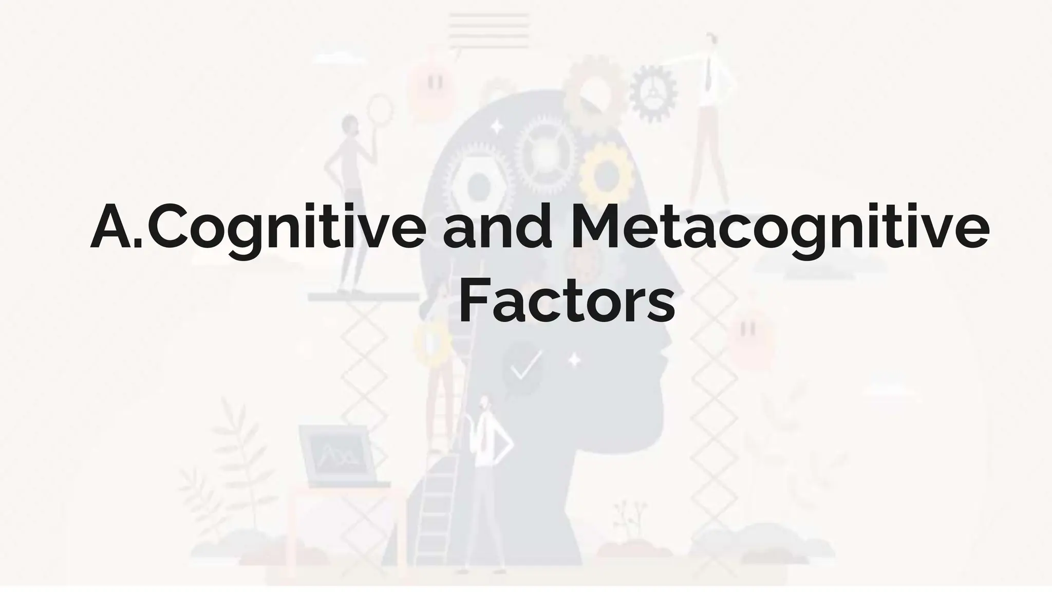 A.Cognitive and Metacognitive
Factors
 
