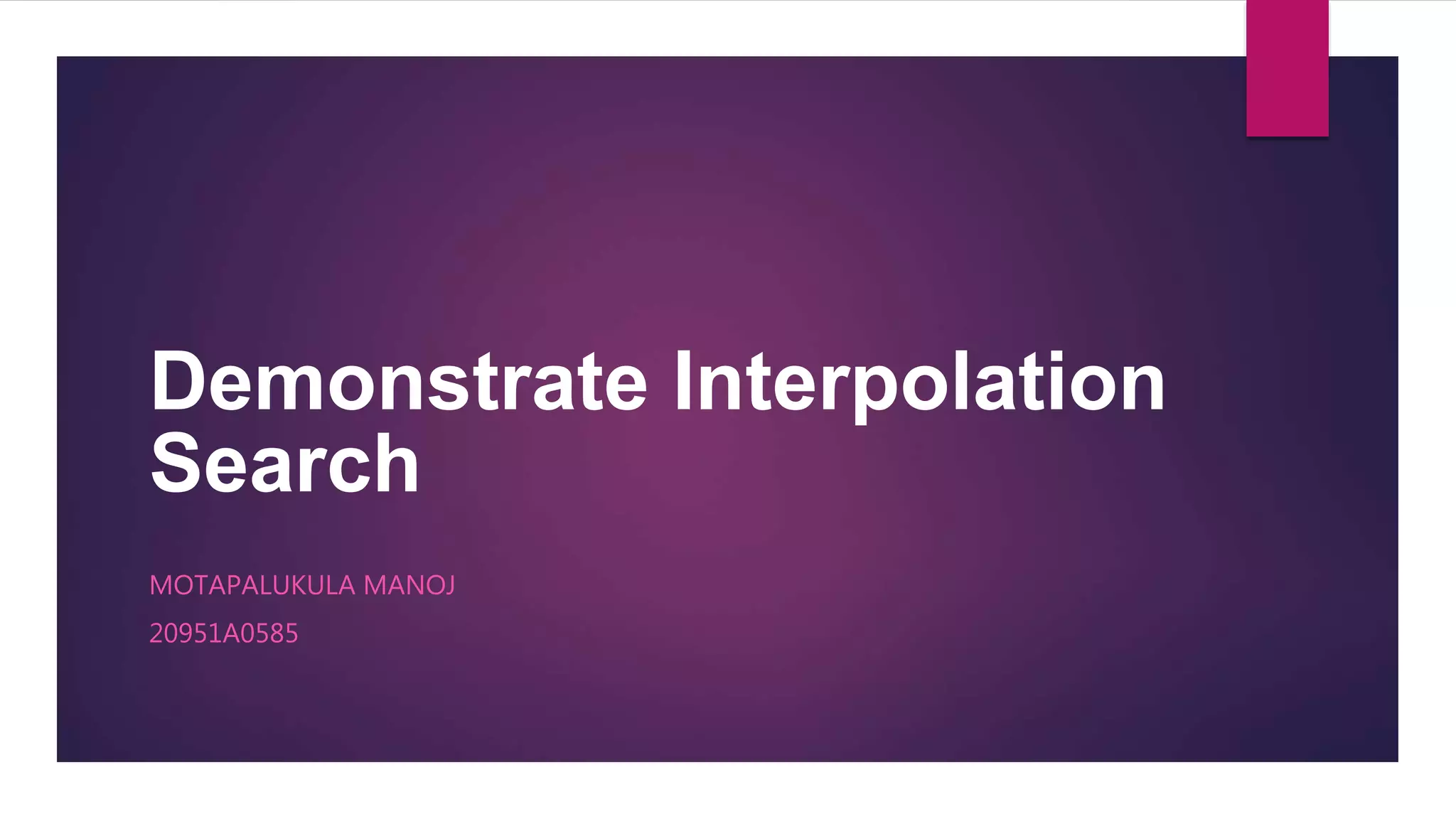 Demonstrate interpolation search | PPTX