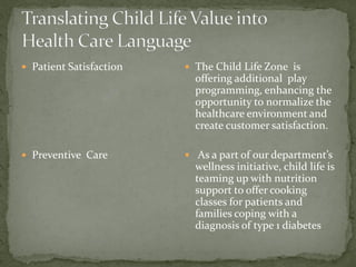  Patient Satisfaction
 Preventive Care
 The Child Life Zone is
offering additional play
programming, enhancing the
oppo...