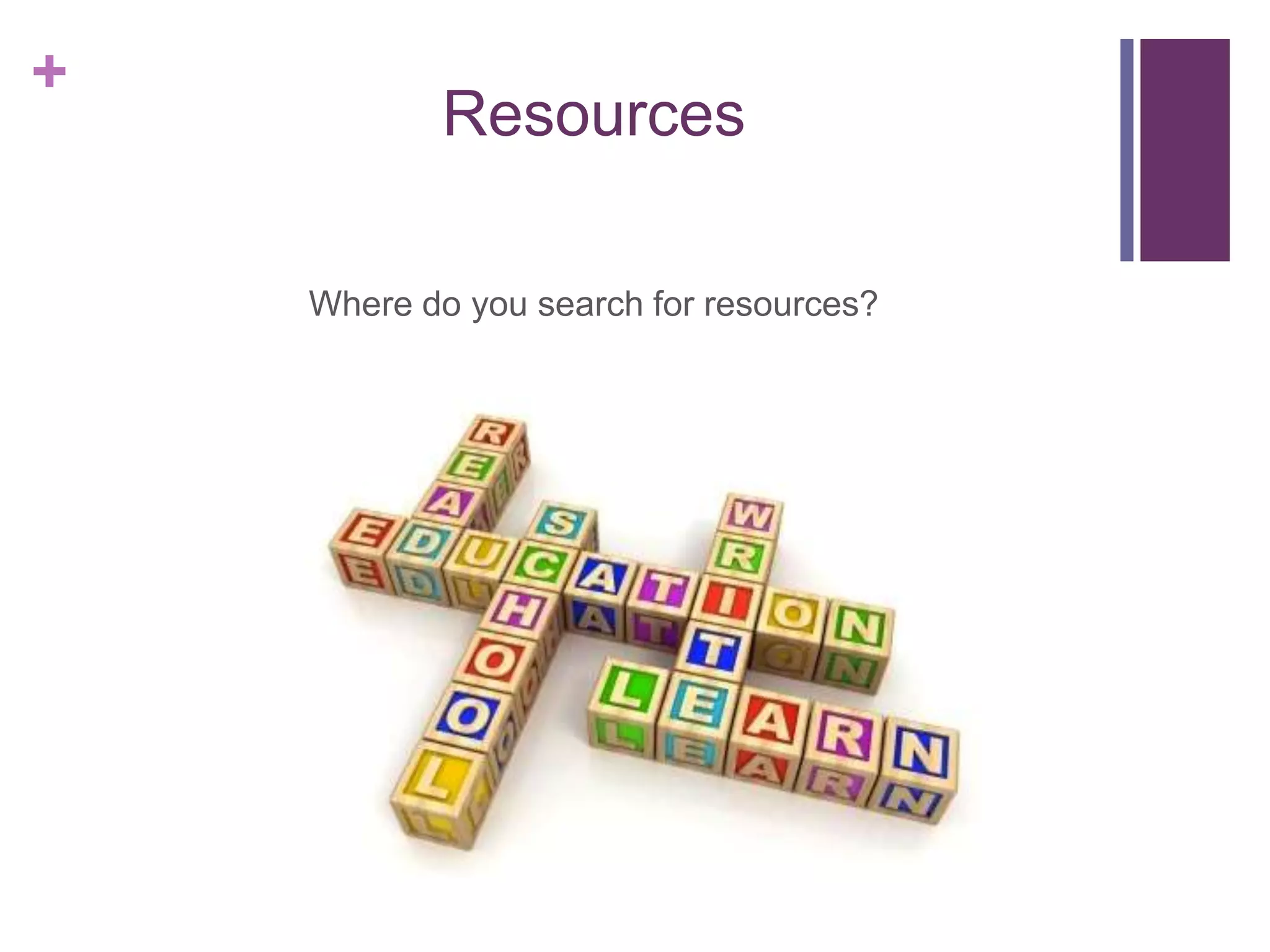 +
Resources
Where do you search for resources?
 