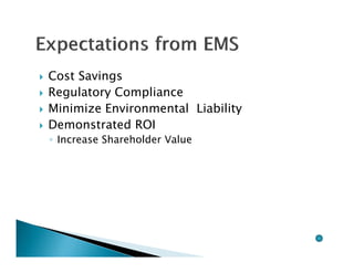    Cost Savings
   Regulatory Compliance
   Minimize Environmental Liability
   Demonstrated ROI
    ◦ Increase Shareholder Value
 