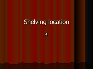 Shelving location 