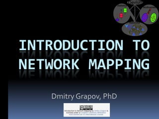 INTRODUCTION TO
NETWORK MAPPING
Dmitry Grapov, PhD

 