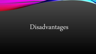 Disadvantages
 