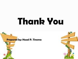 Thank You
Prepared by: Hazel P. Tinoma
 