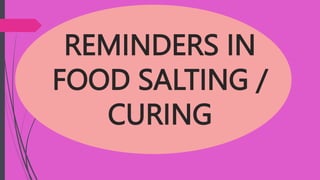 REMINDERS IN
FOOD SALTING /
CURING
 