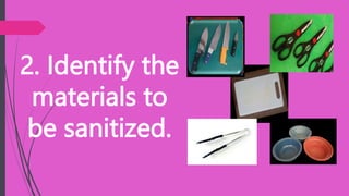 2. Identify the
materials to
be sanitized.
 